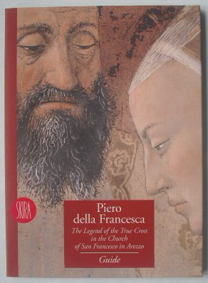Piero Della Francesca: The Legend of the True Cross In the Church of San Francesco in Arezzo