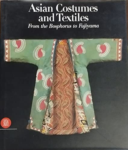 Asian Costumes and Textiles: From the Bosphorus to Fujiama