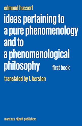 Ideas Pertaining to a Pure Phenomenology and to a Phenomenological Philosophy: First Book: General Introduction to a Pure Phenomenology (Husserliana: Edmund Husserl – Collected Works, 2)
