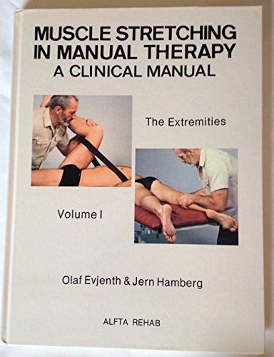 Muscle Stretching in Manual Therapy: A Clinical Manual: The Extremities, Vol. 1