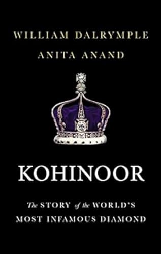Kohinoor: The Story of the World s Most Infamous Diamond