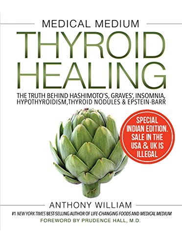 Medical Medium Thyroid Healing: The Truth behind Hashimoto's, Graves', Insomnia, Hypothyroidism, Thyroid Nodules & Epstein-Barr [Paperback] [Dec 06, 2017] Anthony William