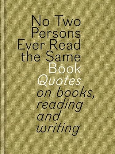 No Two Persons Ever Read the Same Book: Quotes on Books, Reading and Writing