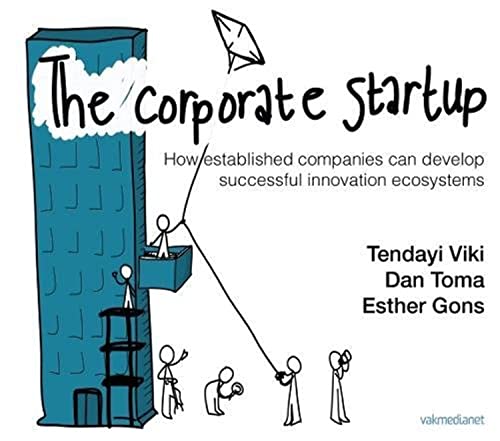 The Corporate Startup: How Established Companies Can Develop Successful Innovation Ecosystems