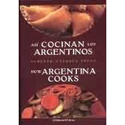 Asi Cocinan los Argentinos / How Argentina Cooks (Spanish and English Edition)