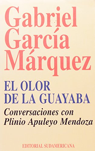 El olor de la guayaba / The Fragrance of Guava: Conversaciones Con Plinio Apuleyo Mendoza / Conversations With Plinio Apuleyo Mendoza (Spanish Edition)
