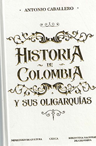 Historia de Colombia y sus oligarquías (Spanish Edition)