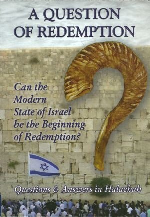 A QUESTION OF REDEMPTION: Can the Modern State of Israel be the Beginning of Redemption?