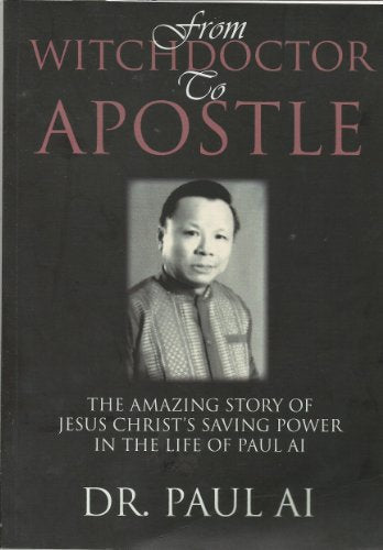 from Witchdoctor To Apostle (The Amazing Story Of Jesus Christ's Saving Power In The Life Of Paul Ai)
