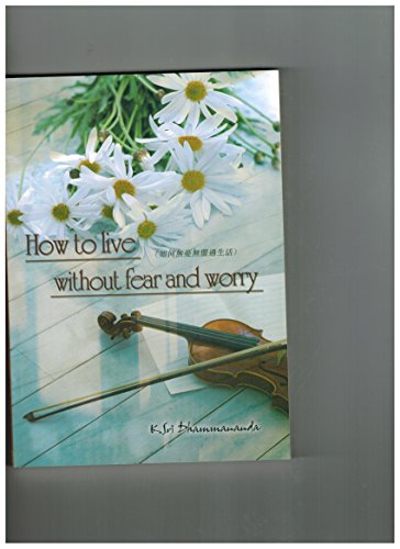 How to Live Without Fear and Worry