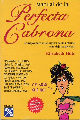 Manual de la Perfecta Cabrona: Consejos para estar segura de una misma y no dejarse pisotear / Getting in Touch With Your Inner Bitch