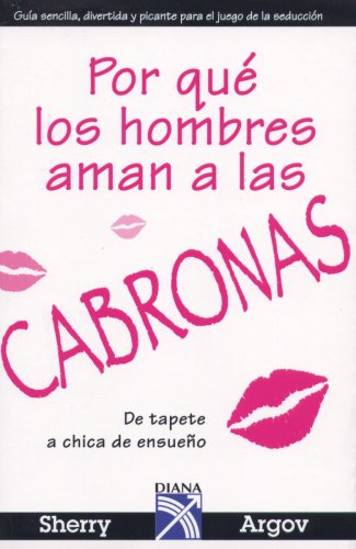 Porque los hombres aman a las cabronas/ Why Men Love Bitches: De tapete a chica de ensueno (Spanish Edition)