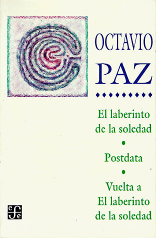 El Laberinto de la Soledad / Postdata / Vuelta a el Laberinto de la Soledad (Coleccion Popular) (Spanish Edition)