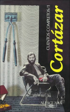 Cuentos Completos /complete Works, Cortazar: Cortazar I (Spanish and English Edition)