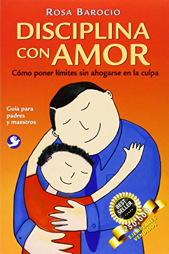 Disciplina Con Amor/ Discipline with Love: Como poner limites sin ahogarse en la culpa / How to Responsibly Set Limits for Children