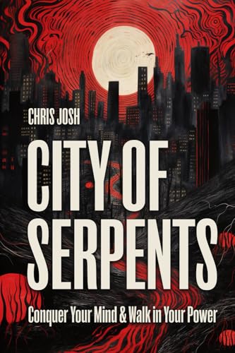 City of Serpents: Conquer Your Mind & Walk in Your Power