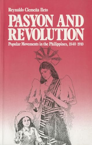 Pasyon and Revolution: Popular Movements in the Philippines, 1840-1910