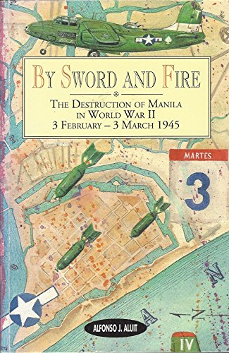 By Sword and Fire: The Destruction of Manila in World War II, 3 February - 3 March 1945