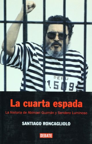 La cuarta espada. La historia de Abimael Guzman y Sendero Luminoso (Spanish Edition)