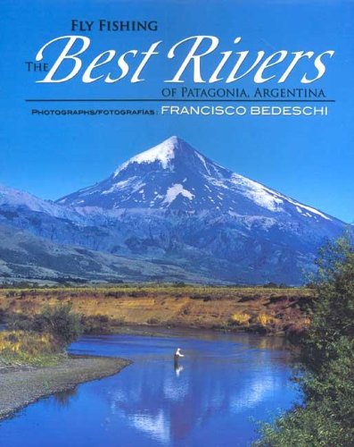 Fly Fishing the Best Rivers of Patagonia, Argentina (English and Spanish Edition)