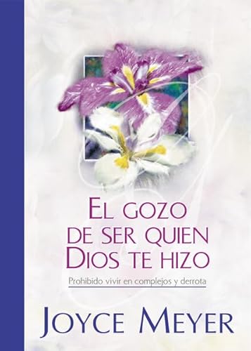 El Gozo de Ser Quien Dios te Hizo