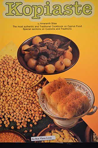 Kopiaste: Most Traditional Cook Book on Cyprus Food - Special Sections on Customs and Tradition