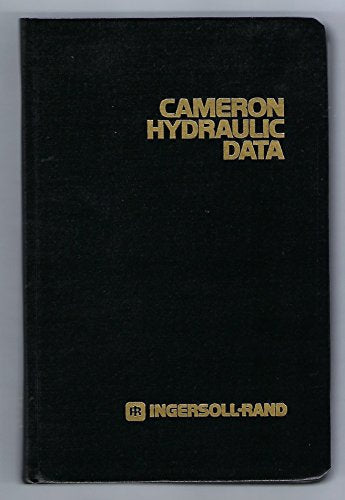 Cameron Hydraulic Data: A Handy Reference on the Subject of Hydraulics and Steam, 17th Edition