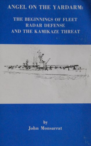Angel on the Yardarm: The Beginnings of Fleet Radar Defense and the Kamikaze Threat (Historical Monography Series Naval War College No 6)
