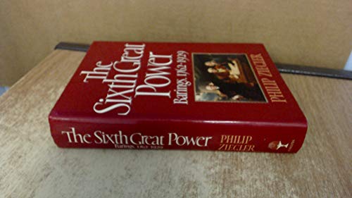 The Sixth Great Power: Barings 1762-1929