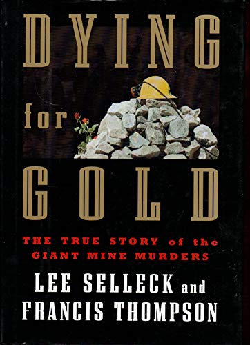 Dying for Gold: The True Story of the Giant Mine Murders