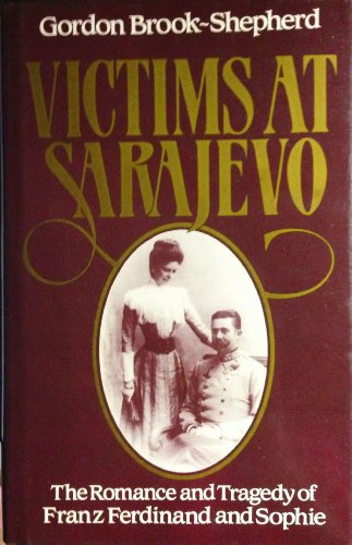 Victims at Sarajevo: The romance and tragedy of Franz Ferdinand and Sophie