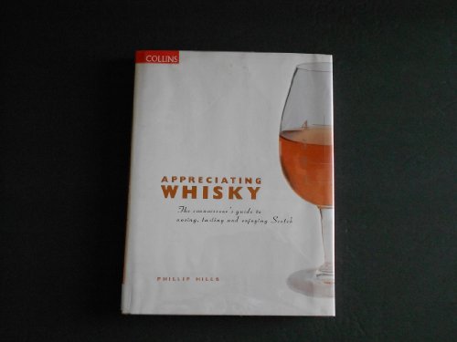 Appreciating Whiskey: The Connoisseur's Guide to Nosing, Tasting and Enjoying Scotch