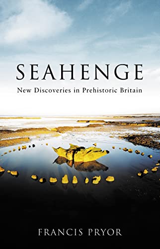 Seahenge: New Discoveries in Prehistoric Britain