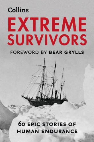 Extreme Survivors: 60 of the World s Most Extreme Survival Stories