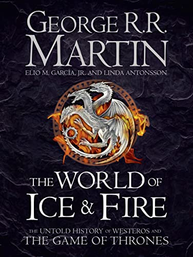 The World of Ice and Fire: The Untold History of the World of A Game of Thrones