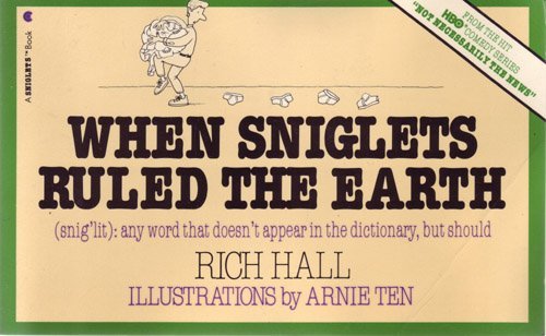 When Sniglets Ruled the Earth (Snig'Lit : Any Word That Doesn't Appear in the Dictionary, but Should)