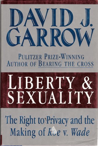 Liberty and Sexuality, the Right to Privacy and the Making of Roe v. Wade