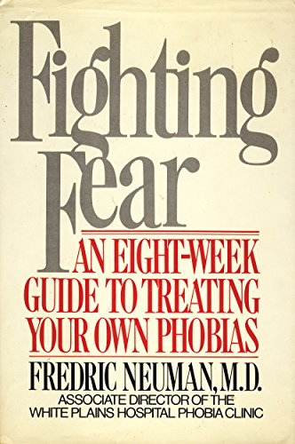 Fighting Fear: An Eight-Week Guide to Treating Your Own Phobias