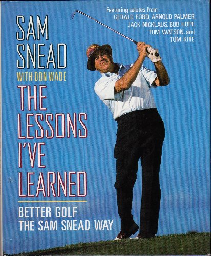 Lessons I'Ve Learned: Better Golf the Sam Snead Way