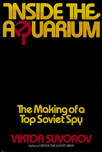 Inside the Aquarium: The Making of a Top Soviet Spy