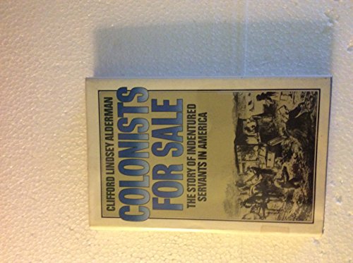 Colonists for Sale: The Story of Indentured Servants in America
