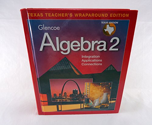 Glencoe Algebra 2: Integration, Applications, Connections (Texas Teacher's Wraparound Edition)
