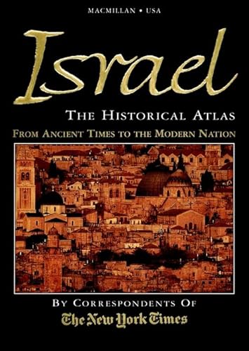 Israel: The Historical Atlas—The Story of Israel—From Ancient Times to the Modern Nation