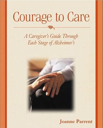 Courage to Care: A Caregiver's Guide Through Each Stage of Alzheimer's