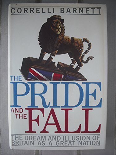 The Pride and the Fall: The Dream and Illusion of Britain As a Great Nation