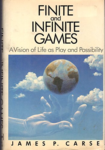 Finite and Infinite Games: A Vision of Life as Play and Possibility