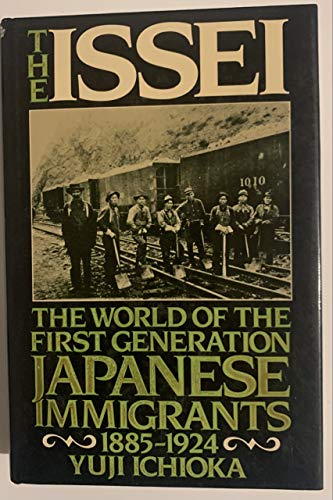 The Issei: The world of the first generation Japanese immigrants, 1885-1924