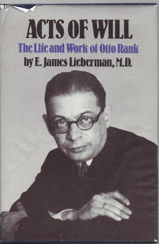 Acts of Will (the Life & Work of Otto Rank)