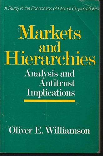 Markets and Hierarchies: A Study in the Internal Organizations