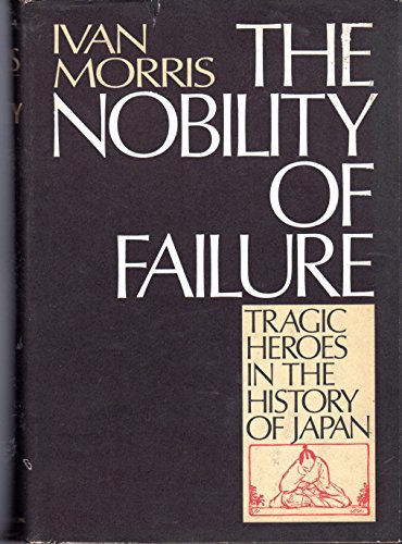 The nobility of failure: Tragic heroes in the history of Japan